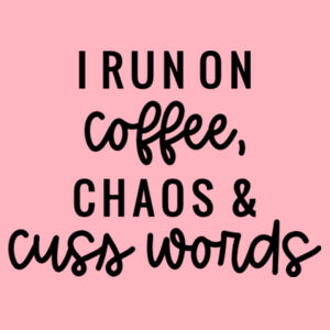 I Run On Coffee, Chaos & Cuss Words Mug Design